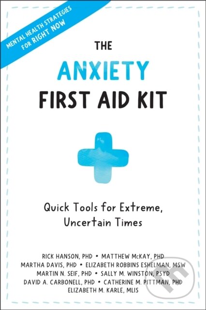 Kniha: Anxiety First Aid Kit (Catherine M Pittman, Sally M., PsyD Winston, Rick Hanson, Matthew McKay, Martin N., PhD Seif, Martha Davis, Elizabeth Robbins Eshelman, Elizabeth M. Karle a David A Carbonell). New Harbinger Publications, 2020 Kniha: Anxiety First Aid Kit (Catherine M Pittman, Sally M., PsyD Winston, Rick Hanson, Matthew McKay, Martin N., PhD Seif, Martha Davis, Elizabeth Robbins Eshelman, Elizabeth M. Karle a David A Carbonell). New Harbinger Publications, 2020