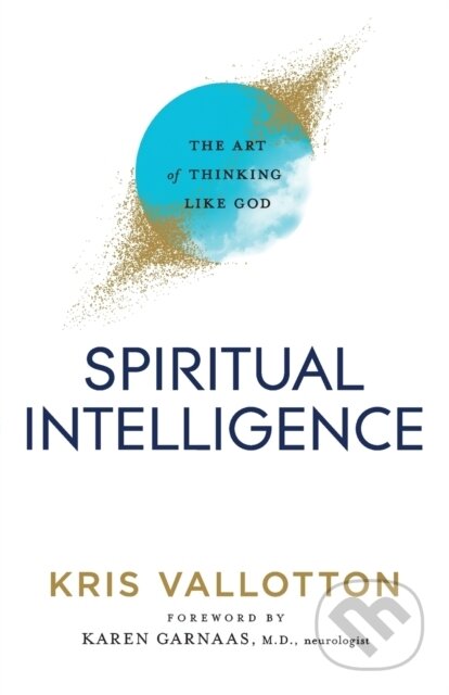 Kniha: Spiritual Intelligence – The Art of Thinking Like God (Karen Garnaas a Kris Vallotton). , 2020 Kniha: Spiritual Intelligence – The Art of Thinking Like God (Karen Garnaas a Kris Vallotton). , 2020