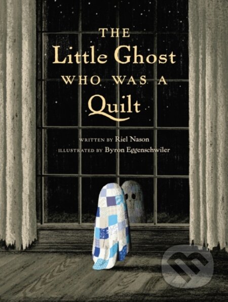 Kniha: The Little Ghost Who Was a Quilt (Byron Eggenschwiler a Riel Nason). Prentice Hall, 2020 Kniha: The Little Ghost Who Was a Quilt (Byron Eggenschwiler a Riel Nason). Prentice Hall, 2020