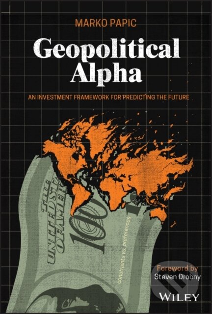 Kniha: Geopolitical Alpha (Marko Papic). John Wiley & Sons, 2020 Kniha: Geopolitical Alpha (Marko Papic). John Wiley & Sons, 2020