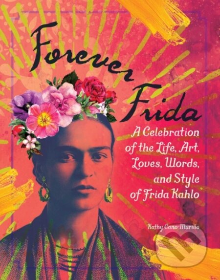 Kniha: Forever Frida (Kathy Cano-Murillo). Adams Media, 2019 Kniha: Forever Frida (Kathy Cano-Murillo). Adams Media, 2019