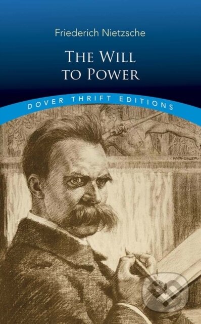 Kniha: The Will to Power (Friedrich Nietzsche). Dover Publications, 2019 Kniha: The Will to Power (Friedrich Nietzsche). Dover Publications, 2019
