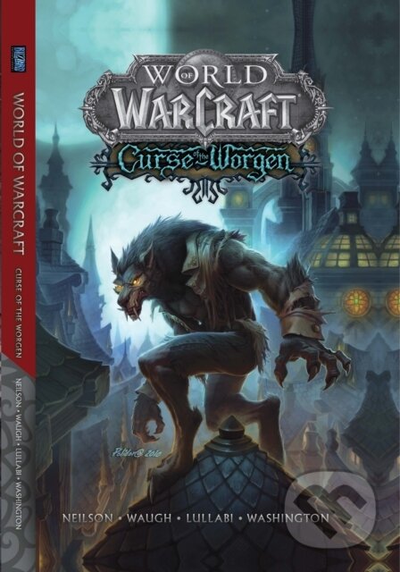 Kniha: World of Warcraft: Curse of the Worgen (Micky Neilson). Blizzard Entertainment, 2019 Kniha: World of Warcraft: Curse of the Worgen (Micky Neilson). Blizzard Entertainment, 2019