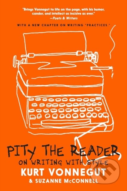 Kniha: Pity The Reader (Kurt Vonnegut a Suzanne McConnell). Seven Stories, 2020 Kniha: Pity The Reader (Kurt Vonnegut a Suzanne McConnell). Seven Stories, 2020