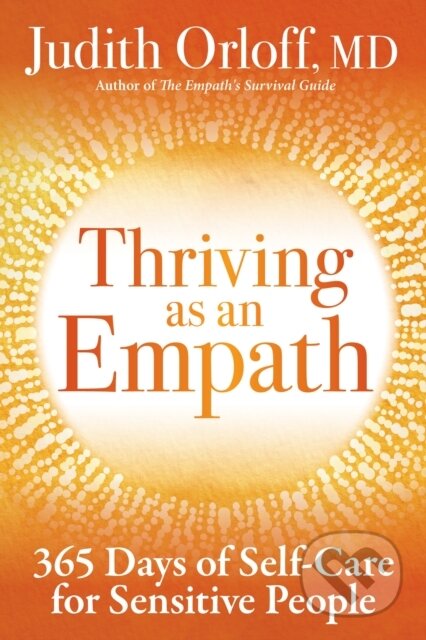 Kniha: Thriving as an Empath (Judith Orloff). Sounds True, 2019 Kniha: Thriving as an Empath (Judith Orloff). Sounds True, 2019