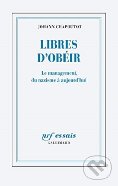 Kniha: Libres Dobeir (Johann Chapoutot). Gallimard, 2020 Kniha: Libres Dobeir (Johann Chapoutot). Gallimard, 2020