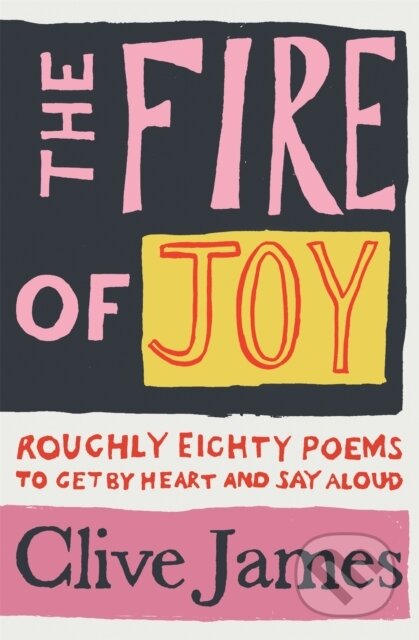 Kniha: The Fire of Joy (Clive James). Picador, 2020 Kniha: The Fire of Joy (Clive James). Picador, 2020