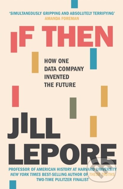 Kniha: If Then (Jill Lepore). John Murray, 2020 Kniha: If Then (Jill Lepore). John Murray, 2020