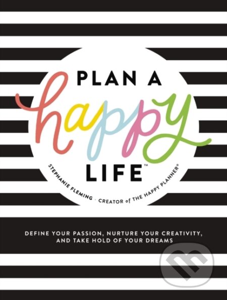 Kniha: Plan a Happy Life™ (Stephanie Fleming). Thomas Nelson Publishers, 2020 Kniha: Plan a Happy Life™ (Stephanie Fleming). Thomas Nelson Publishers, 2020