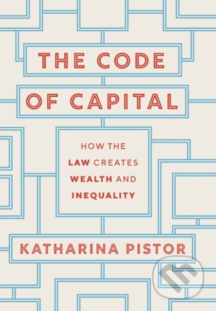 Kniha: The Code of Capital (Katharina Pistor). Princeton University Press, 2019 Kniha: The Code of Capital (Katharina Pistor). Princeton University Press, 2019