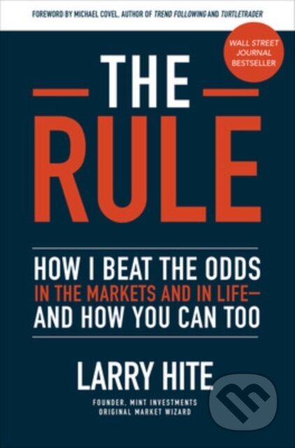 Kniha: The Rule: How I Beat the Odds in the Markets and in Life—and How You Can Too (Larry Hite a Michael Covel). McGraw-Hill, 2019 Kniha: The Rule: How I Beat the Odds in the Markets and in Life—and How You Can Too (Larry Hite a Michael Covel). McGraw-Hill, 2019