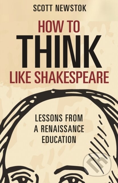 Kniha: How to Think like Shakespeare (Scott Newstok). Princeton University Press, 2020 Kniha: How to Think like Shakespeare (Scott Newstok). Princeton University Press, 2020