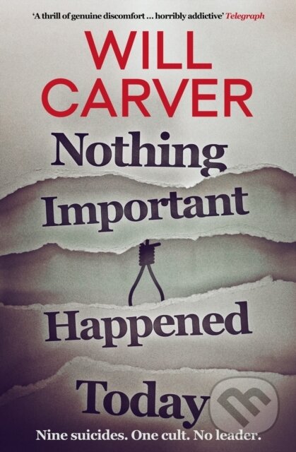 Kniha: Nothing Important Happened Today (Will Carver). Orenda Books, 2019 Kniha: Nothing Important Happened Today (Will Carver). Orenda Books, 2019