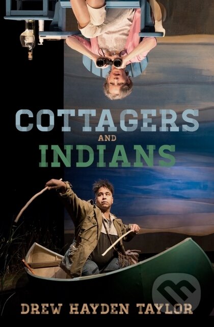 Kniha: Cottagers and Indians (Drew Hayden Taylor). , 2019 Kniha: Cottagers and Indians (Drew Hayden Taylor). , 2019
