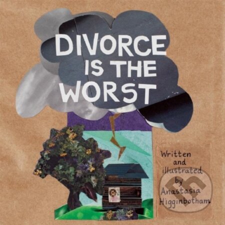 Kniha: Divorce Is the Worst (Anastasia Higginbotham). , 2019 Kniha: Divorce Is the Worst (Anastasia Higginbotham). , 2019