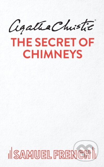 Kniha: The Secret of Chimneys (Agatha Christie). Samuel French, 2019 Kniha: The Secret of Chimneys (Agatha Christie). Samuel French, 2019