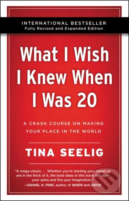 Kniha: What I Wish I Knew When I Was 20 - 10th Anniversary Edition (Tina Seelig). HarperOne, 2019 Kniha: What I Wish I Knew When I Was 20 - 10th Anniversary Edition (Tina Seelig). HarperOne, 2019