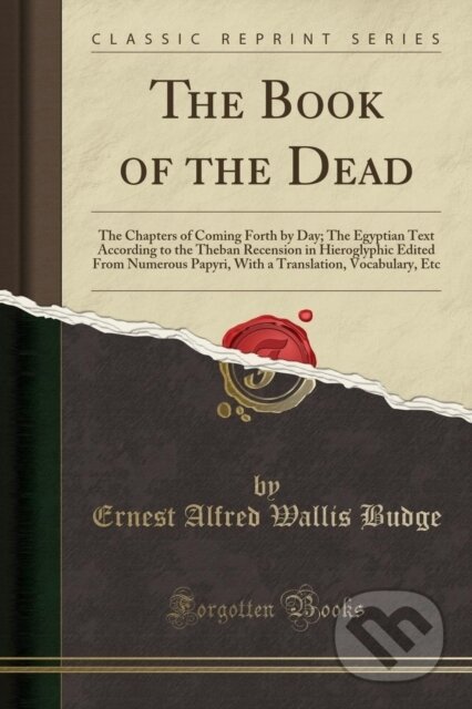 Kniha: Book Of The Dead (Ernest Alfred Wallis Budge). Forgotten Books, 2018 Kniha: Book Of The Dead (Ernest Alfred Wallis Budge). Forgotten Books, 2018