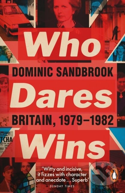 Kniha: Who Dares Wins (Dominic Sandbrook). Penguin Books, 2020 Kniha: Who Dares Wins (Dominic Sandbrook). Penguin Books, 2020