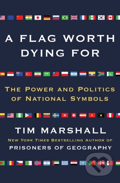 Kniha: Flag Worth Dying For (Tim Marshall). Scribner, 2018 Kniha: Flag Worth Dying For (Tim Marshall). Scribner, 2018