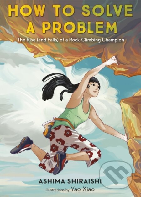 Kniha: How to Solve a Problem (Ashima Shiraishi a Yao Xiao). Ballantine, 2020 Kniha: How to Solve a Problem (Ashima Shiraishi a Yao Xiao). Ballantine, 2020