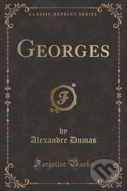 Kniha: Georges (Alexandre Dumas). Forgotten Books, 2018 Kniha: Georges (Alexandre Dumas). Forgotten Books, 2018