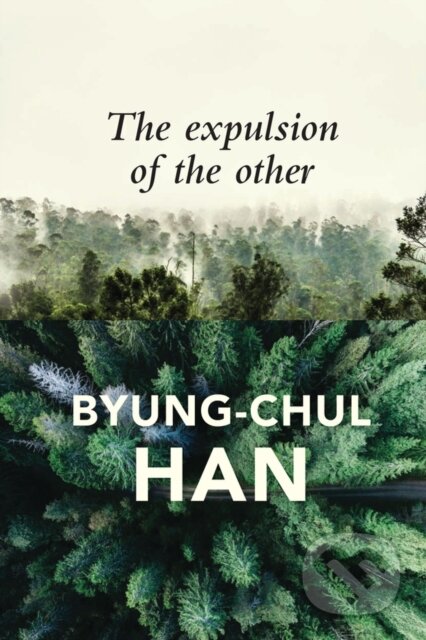 Kniha: The Expulsion of the Other (Byung-Chul Han). Polity Press, 2018 Kniha: The Expulsion of the Other (Byung-Chul Han). Polity Press, 2018