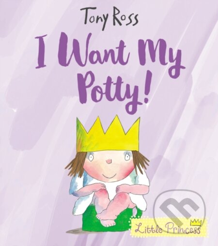 Kniha: I Want My Potty! (Tony Ross). Andersen, 2018 Kniha: I Want My Potty! (Tony Ross). Andersen, 2018