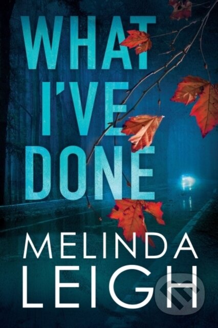 Kniha: What I've Done (Melinda Leigh). Montlake Romance, 2018 Kniha: What I've Done (Melinda Leigh). Montlake Romance, 2018