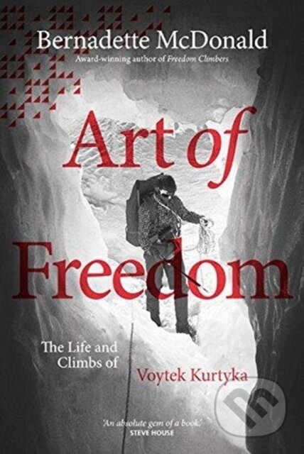 Kniha: Art of Freedom (Bernadette McDonald). Vertebrate Publishing, 2018 Kniha: Art of Freedom (Bernadette McDonald). Vertebrate Publishing, 2018