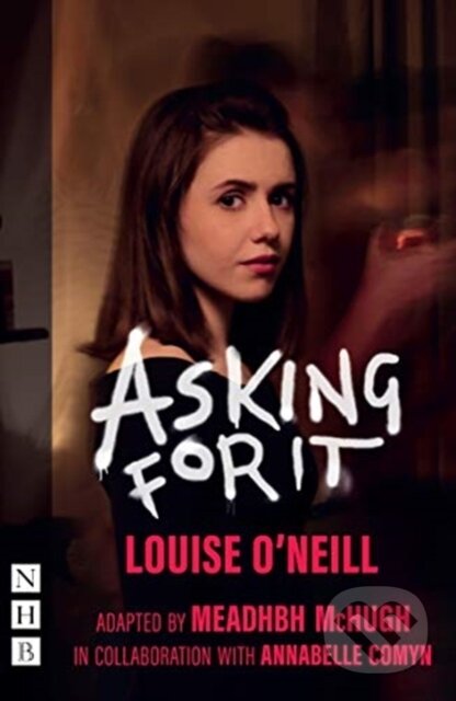 Kniha: Asking for It (Louise O'Neill). Nick Hern Books, 2018 Kniha: Asking for It (Louise O'Neill). Nick Hern Books, 2018