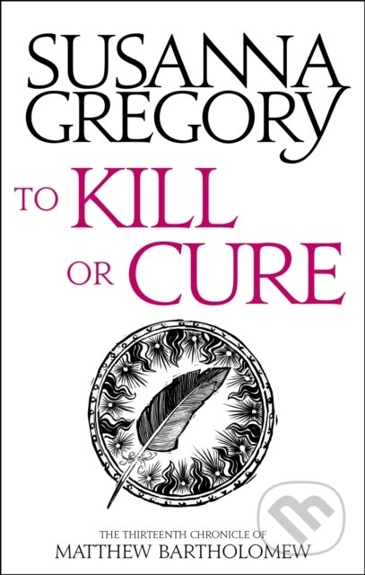Kniha: To Kill Or Cure (Susanna Gregory). Sphere, 2018 Kniha: To Kill Or Cure (Susanna Gregory). Sphere, 2018