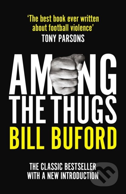 Kniha: Among The Thugs (Bill Buford). Arrow Books, 2018 Kniha: Among The Thugs (Bill Buford). Arrow Books, 2018