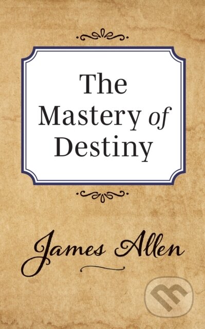 Kniha: The Mastery of Destiny (James Allen). G&D Media, 2019 Kniha: The Mastery of Destiny (James Allen). G&D Media, 2019