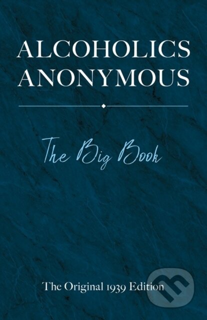 Kniha: Alcoholics Anonymous: The Big Book (Bill Wilson). Dover Publications, 2019 Kniha: Alcoholics Anonymous: The Big Book (Bill Wilson). Dover Publications, 2019