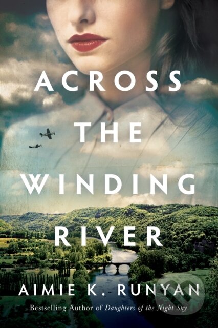 Kniha: Across the Winding River (Aimie K. Runyan). Lake Union Publishing, 2020 Kniha: Across the Winding River (Aimie K. Runyan). Lake Union Publishing, 2020