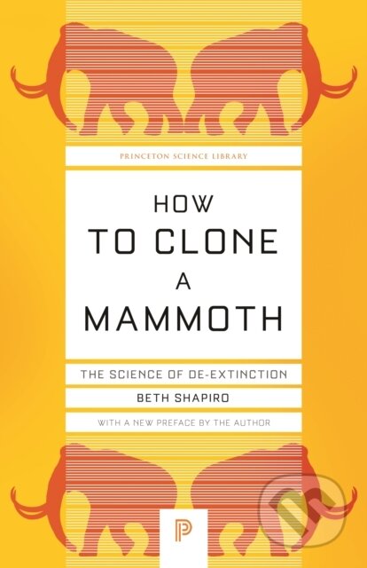 Kniha: How to Clone a Mammoth (Beth Shapiro). Princeton University Press, 2020 Kniha: How to Clone a Mammoth (Beth Shapiro). Princeton University Press, 2020