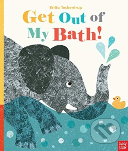 Kniha: Get Out Of My Bath! (Britta Teckentrup). Nosy Crow, 2019 Kniha: Get Out Of My Bath! (Britta Teckentrup). Nosy Crow, 2019