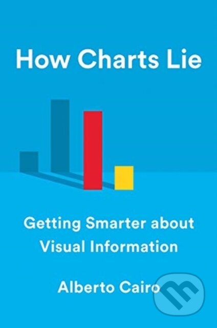 Kniha: How Charts Lie (Alberto Cairo). WW Norton & Co, 2019 Kniha: How Charts Lie (Alberto Cairo). WW Norton & Co, 2019