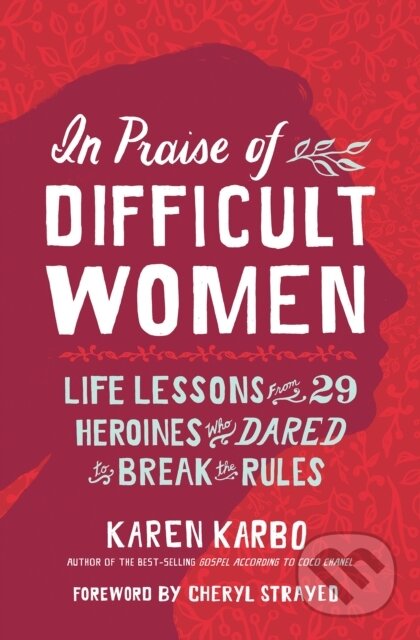 Kniha: In Praise of Difficult Women (Karen Karbo). National Geographic Society, 2020 Kniha: In Praise of Difficult Women (Karen Karbo). National Geographic Society, 2020
