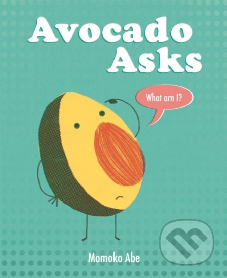 Kniha: Avocado Asks (Momoko Abe). Orchard, 2020 Kniha: Avocado Asks (Momoko Abe). Orchard, 2020