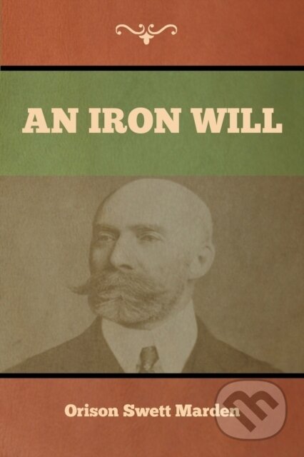Kniha: An Iron Will (Orison Swett Marden). Bibliotech, 2020 Kniha: An Iron Will (Orison Swett Marden). Bibliotech, 2020