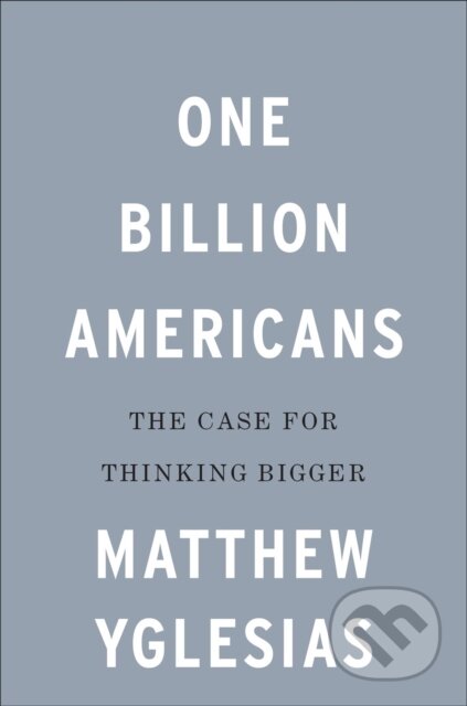 Kniha: One Billion Americans (Matthew Yglesias). Portfolio, 2020 Kniha: One Billion Americans (Matthew Yglesias). Portfolio, 2020