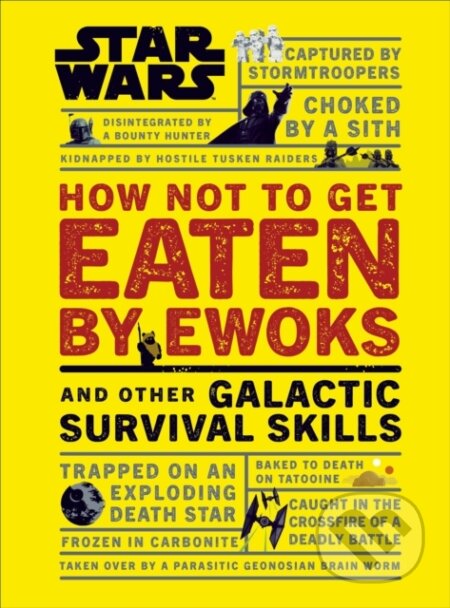 Kniha: Star Wars How Not to Get Eaten by Ewoks and Other Galactic Survival Skills (Christian Blauvelt). Dorling Kindersley, 2019 Kniha: Star Wars How Not to Get Eaten by Ewoks and Other Galactic Survival Skills (Christian Blauvelt). Dorling Kindersley, 2019