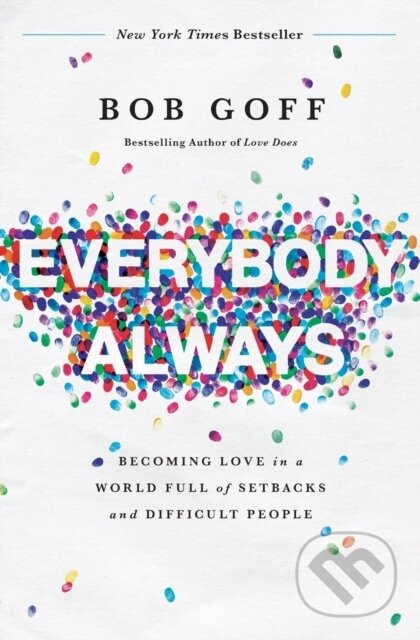 Kniha: Everybody, Always (Bob Goff). Thomas Nelson Publishers, 2018 Kniha: Everybody, Always (Bob Goff). Thomas Nelson Publishers, 2018