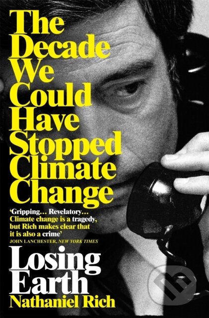 Kniha: Losing Earth (Nathaniel Rich). Picador, 2020 Kniha: Losing Earth (Nathaniel Rich). Picador, 2020