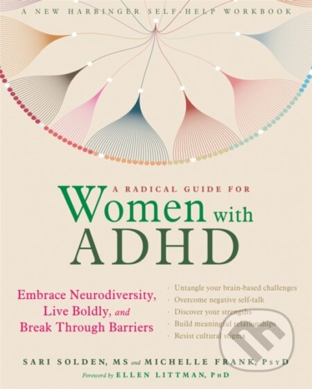 Kniha: A Radical Guide for Women with ADHD (Sari Solden). New Harbinger Publications, 2019 Kniha: A Radical Guide for Women with ADHD (Sari Solden). New Harbinger Publications, 2019