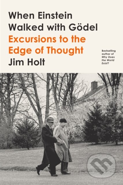 Kniha: When Einstein Walked with Godel (Jim Holt). Farrar, Straus and Giroux, 2019 Kniha: When Einstein Walked with Godel (Jim Holt). Farrar, Straus and Giroux, 2019