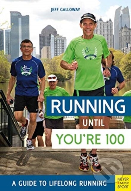 Kniha: Running until You’re 100: A Guide to Lifelong Running (5th edition) (Jeff Galloway). , 2019 Kniha: Running until You’re 100: A Guide to Lifelong Running (5th edition) (Jeff Galloway). , 2019