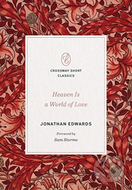 Kniha: Heaven Is a World of Love (Jonathan Edwards). Crossway Books, 2020 Kniha: Heaven Is a World of Love (Jonathan Edwards). Crossway Books, 2020